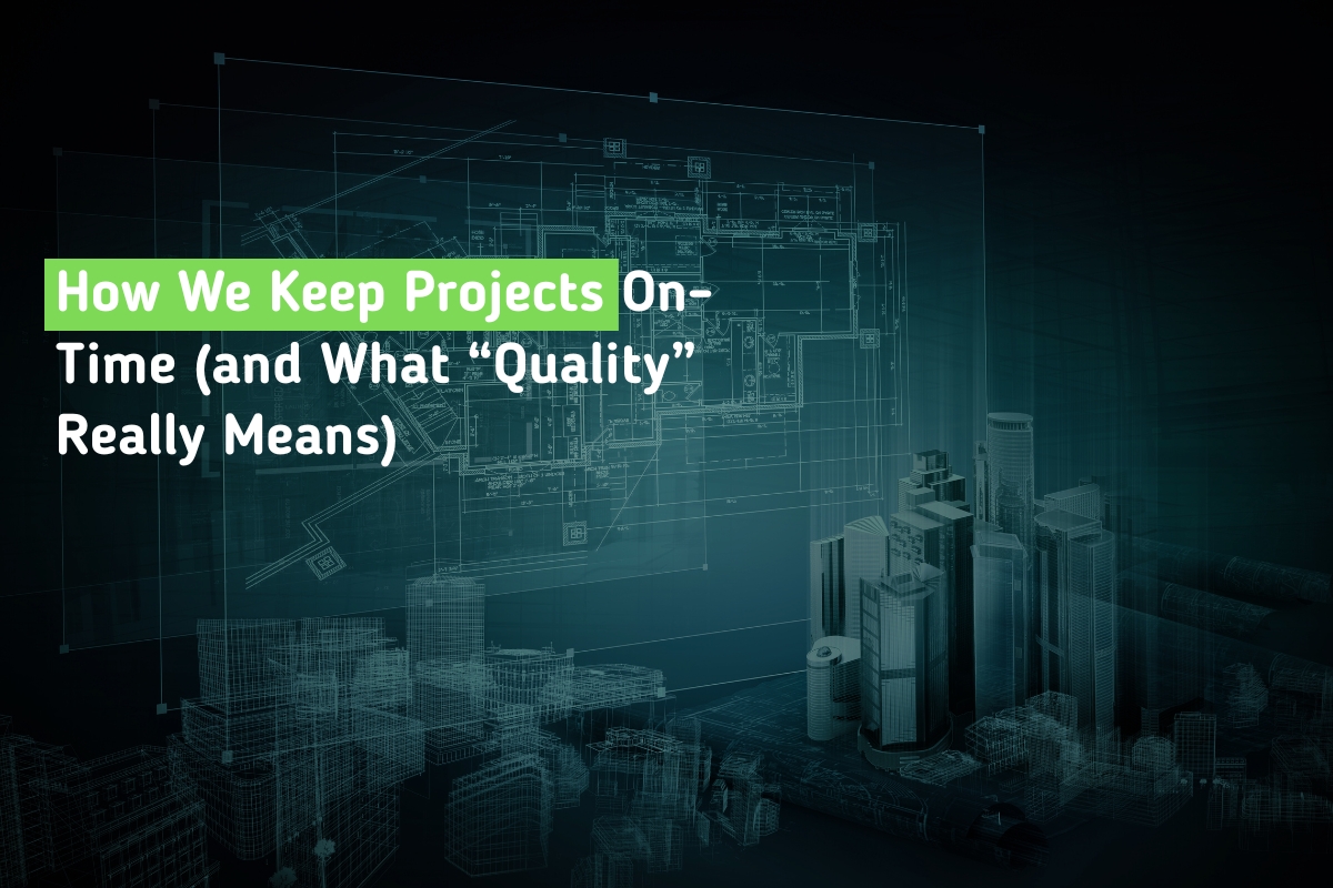 How We Keep Projects On-Time (and What “Quality” Really Means) How We Keep Projects On-Time (and What “Quality” Really Means)